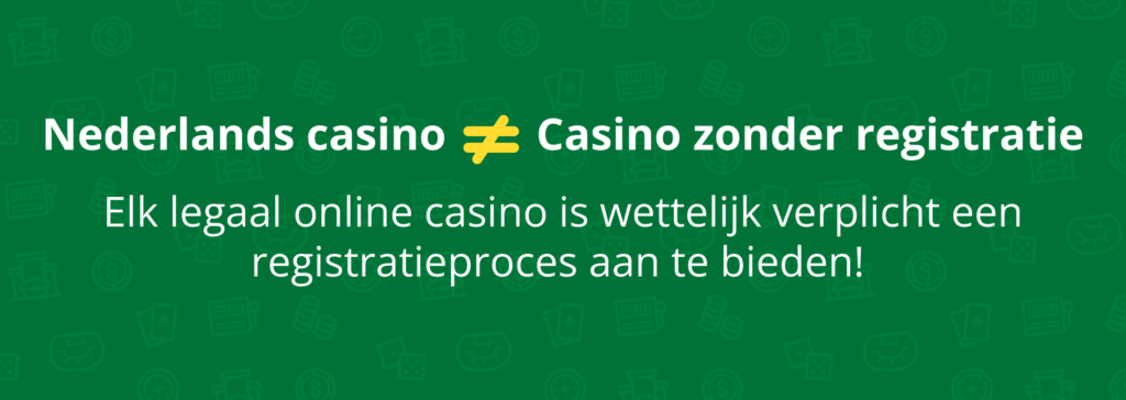Er bestaat geen 'no account casino' in het legale aanbod in Nederland